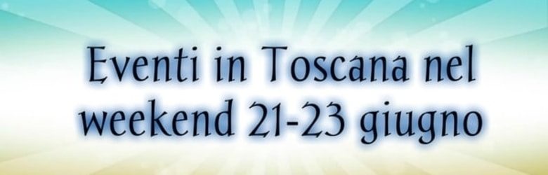 Eventi Toscana primo fine settimana estate