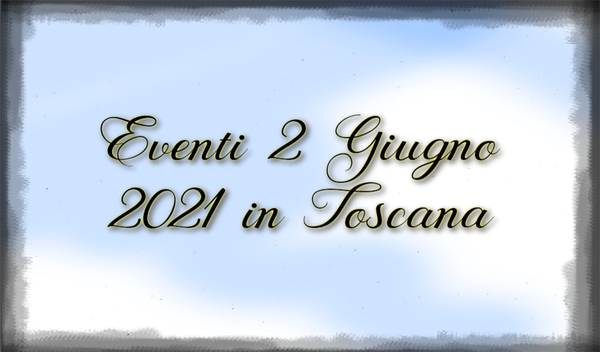 Eventi 2 Giugno 2021 Toscana