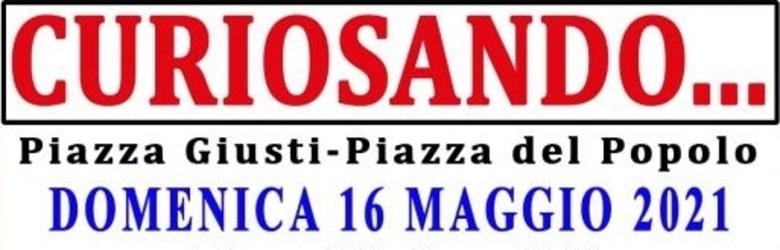 Mercatini Toscana Domenica 16 Maggio 2021