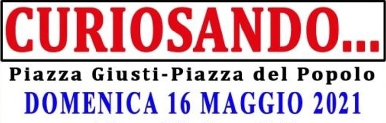 Mercatini Toscana Domenica 16 Maggio 2021