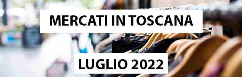 Mercati in Toscana - Luglio 2022
