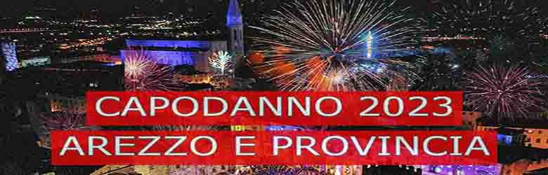 Capodanno 2023 ad Arezzo e Provincia - 31 Dicembre 2022