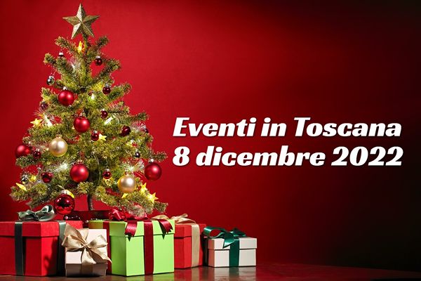 Eventi in Toscana 8 Dicembre 2022