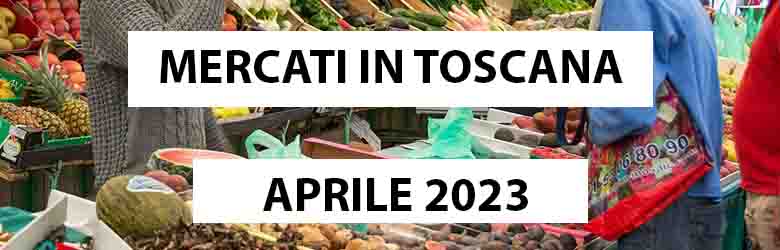 Mercati in Toscana Aprile 2023 - Fiere e Mercati Toscani