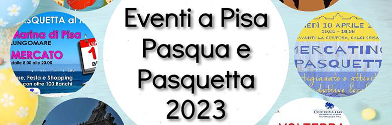 Mercati Pisa Pasqua Pasquetta 2023
