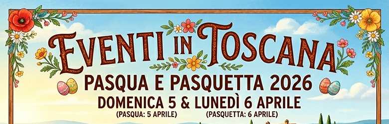 Eventi in Toscana Pasqua 2026