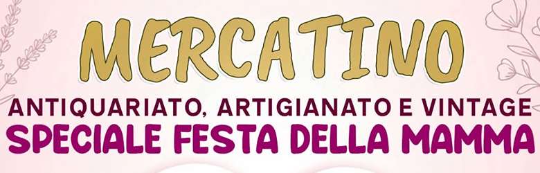 Mercatini Toscana Domenica 10 Maggio 2026